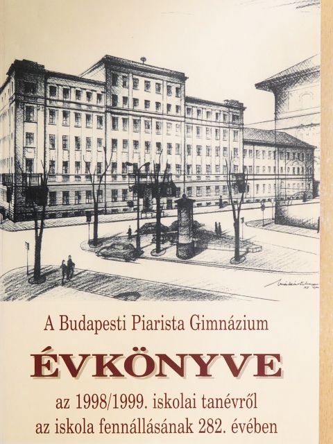 A Budapesti Piarista Gimnázium Évkönyve az 1998/1999. iskolai tanévről az iskola fennállásának 282. évében [antikvár]