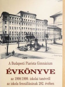 A Budapesti Piarista Gimnázium Évkönyve az 1998/1999. iskolai tanévről az iskola fennállásának 282. évében [antikvár]