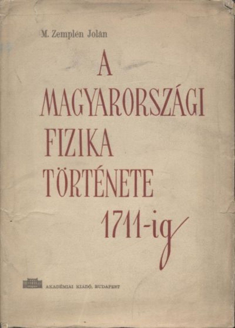 M. Zemplén Jolán - A magyarországi fizika története 1711-ig [antikvár]