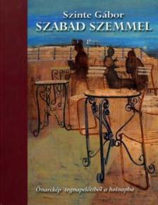 Szinte Gábor - Szabad szemmel [antikvár]