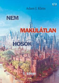 Adam J. Klein - Nem makulátlan hősök - I.  [eKönyv: epub, mobi]