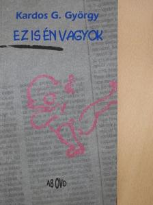Kardos G. György - Ez is én vagyok [antikvár]