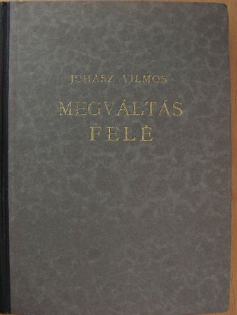 Juhász Vilmos - Megváltás felé [antikvár]