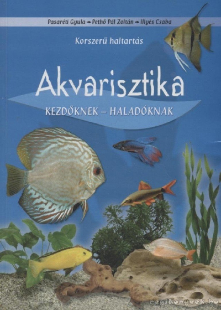 Pasaréti Gyula, Pethő Pál Zoltán, Illyés Csaba - Akvarisztika kezdőknek - haladóknak [antikvár]