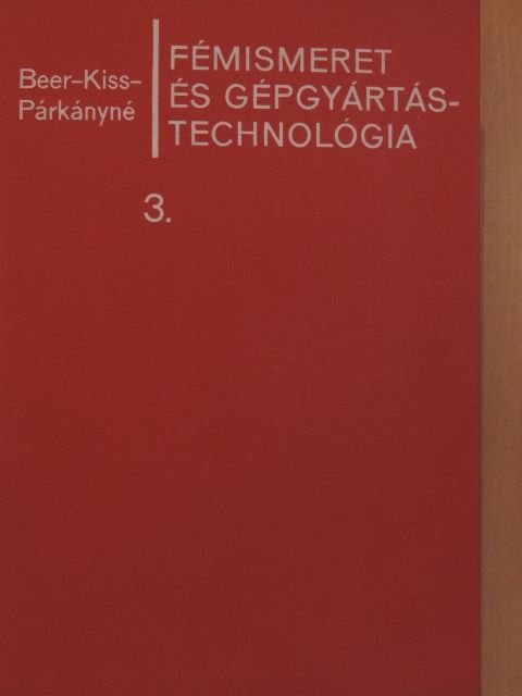 Dr. Beer György - Fémismeret és gépgyártástechnológia 3. [antikvár]