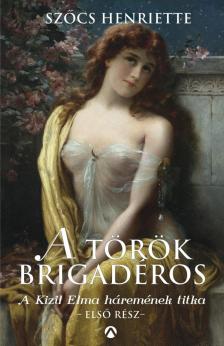 Szőcs Henriette - A török brigadéros [antikvár]