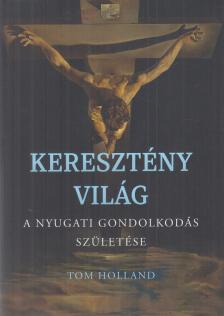 Tom Holland - Keresztény világ [antikvár]