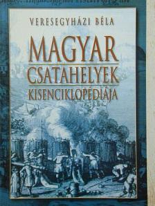 Veresegyházi Béla - Magyar csatahelyek kisenciklopédiája [antikvár]