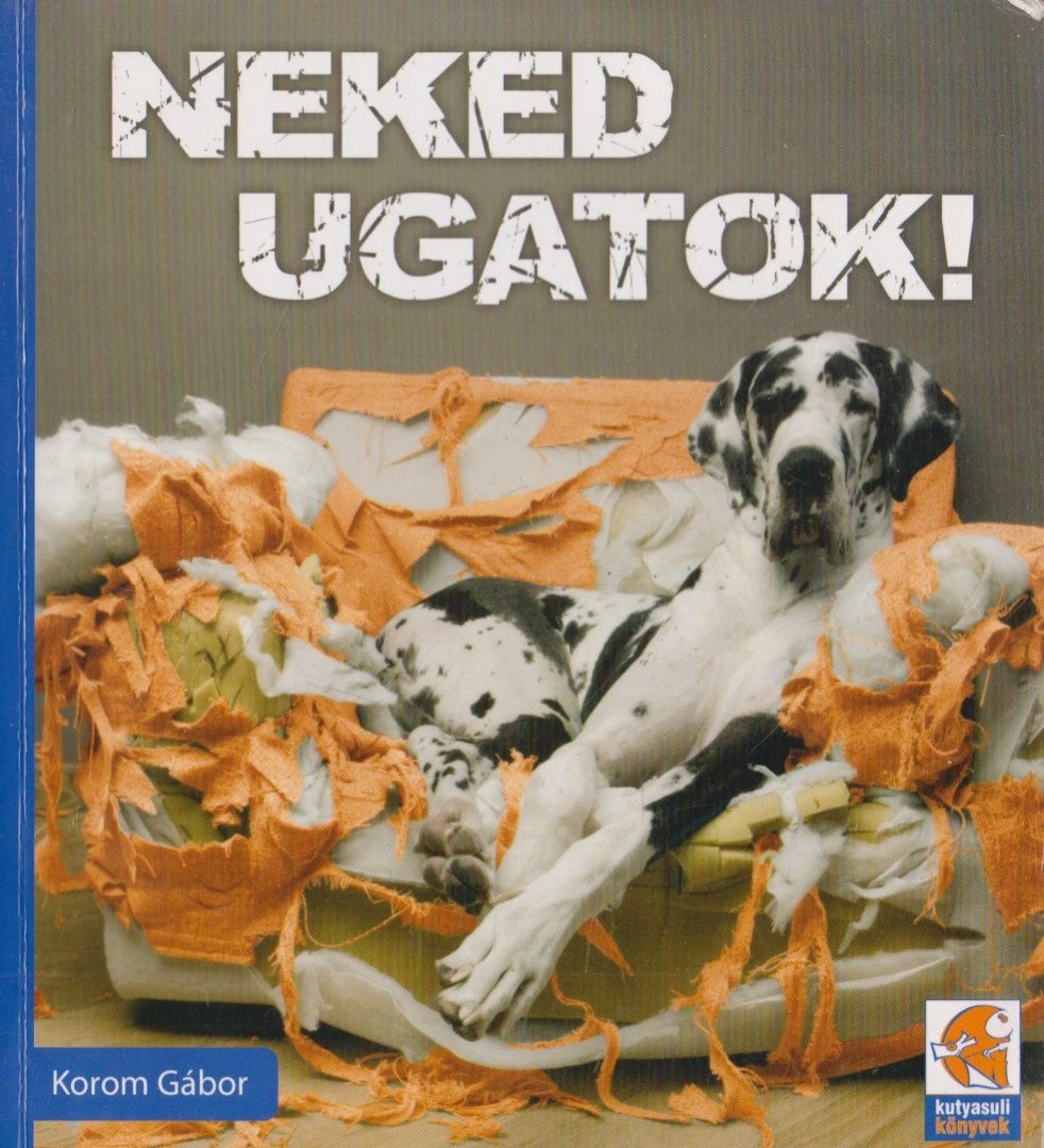 Korom Gábor - Neked ugatok! [antikvár]