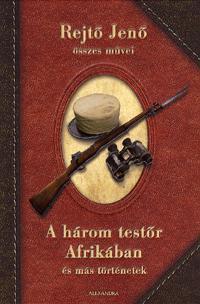 Rejtő Jenő - A három testőr Afrikában és más történetek