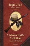Rejtő Jenő - A három testőr Afrikában és más történetek