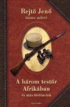 Rejtő Jenő - A három testőr Afrikában és más történetek