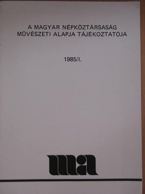 A Magyar Népköztársaság Művészeti Alapja Tájékoztatója 1985/1. [antikvár]