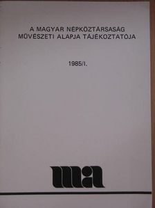 A Magyar Népköztársaság Művészeti Alapja Tájékoztatója 1985/1. [antikvár]