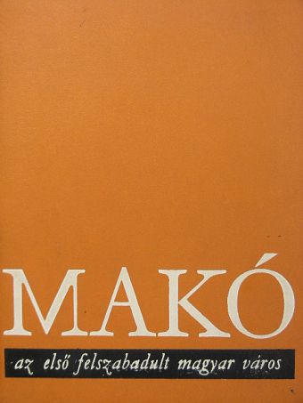Erdei Ferenc - Makó az első felszabadult magyar város [antikvár]