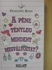 Penelope Bush - A pénz tényleg mindent megváltoztat? [antikvár]