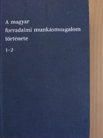 Erényi Tibor - A magyar forradalmi munkásmozgalom története 1-2. [antikvár]