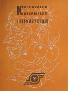 Kertbarátok, kistermelők tájékoztatója [antikvár]