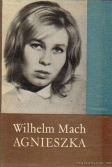 Mach, Wilhelm - Agnieszka [antikvár]