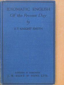 B. T. Knight Smith - Idiomatic english of the present day [antikvár]
