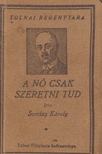 Somlay Károly - A nő csak szeretni tud [antikvár]