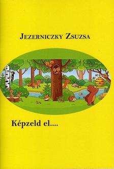 Jezerniczky Zsuzsa-Jezerniczky-Klinszki Anna[szerk.] - Képzeld el....