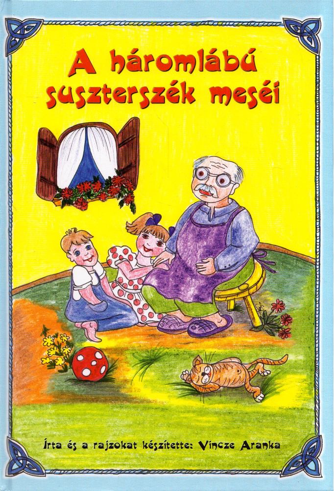 Vincze Aranka - A háromlábú suszterszék meséi [antikvár]
