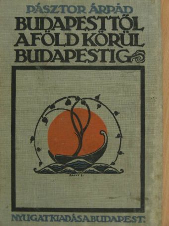 Pásztor Árpád - Budapesttől a föld körül Budapestig [antikvár]