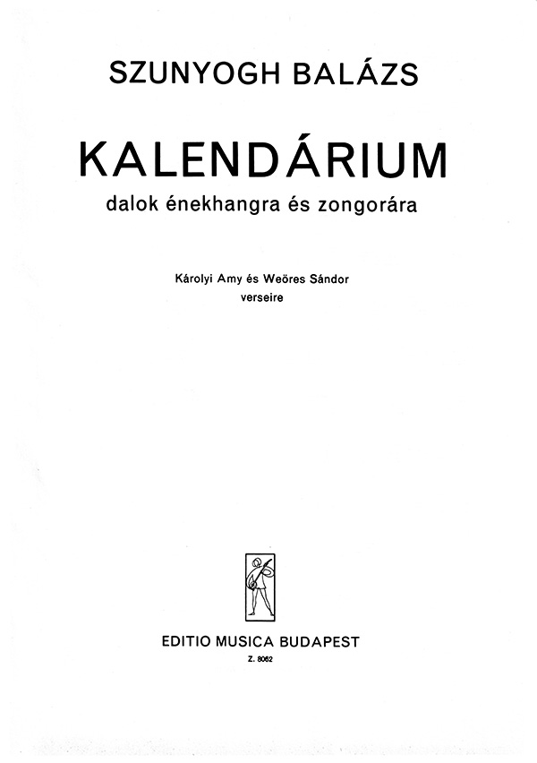SZUNYOGH BALÁZS - KALENDÁRIUM,DALOK ÉNEKHANGRA ÉS ZONGORÁRA,KÁROLYI AMY ÉS WEÖRES S. VERSEIRE