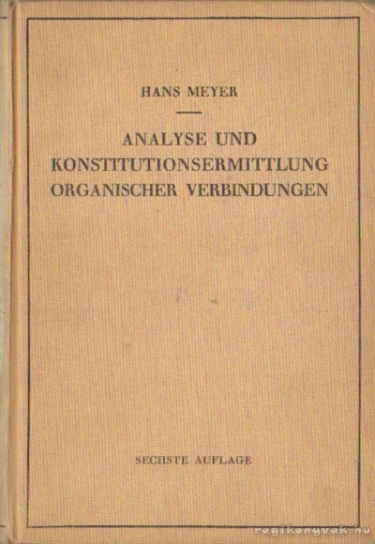 Meyer, Hans - Analyse und konstitutionsermittlung organischer verbindungen [antikvár]