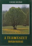 Cseri Rezső - A természet múzeumai [antikvár]