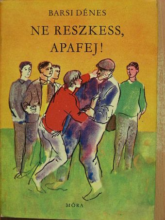 Barsi Dénes - Ne reszkess, apafej! [antikvár]