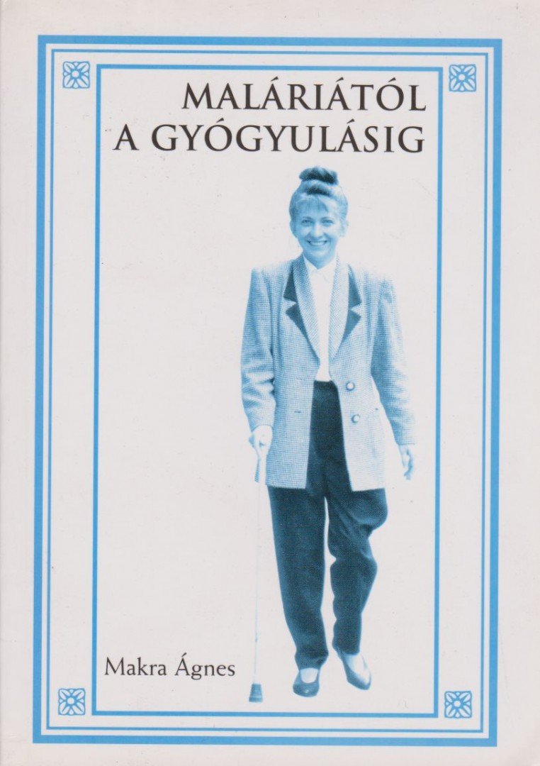 MAKRA ÁGNES - Maláriától a gyógyulásig [antikvár]