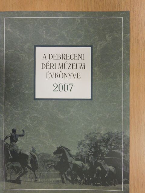 B. Pinczés Orsolya - A Debreceni Déri Múzeum évkönyve 2007 [antikvár]