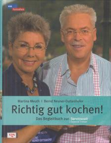 Meuth, Martina, Bernd Neuner-Duttenhofer - Richtig gut kochen! [antikvár]