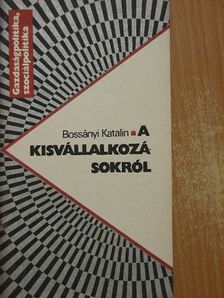 Bossányi Katalin - A kisvállalkozásokról [antikvár]