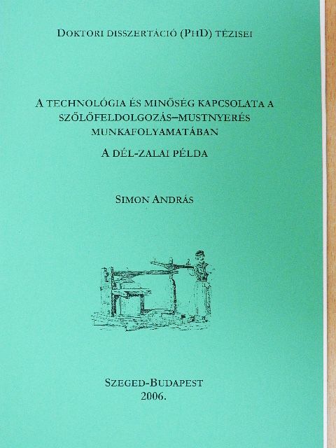 Simon András - A technológia és minőség kapcsolata a szőlőfeldolgozás-mustnyerés munkafolyamatában [antikvár]