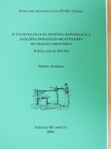 Simon András - A technológia és minőség kapcsolata a szőlőfeldolgozás-mustnyerés munkafolyamatában [antikvár]