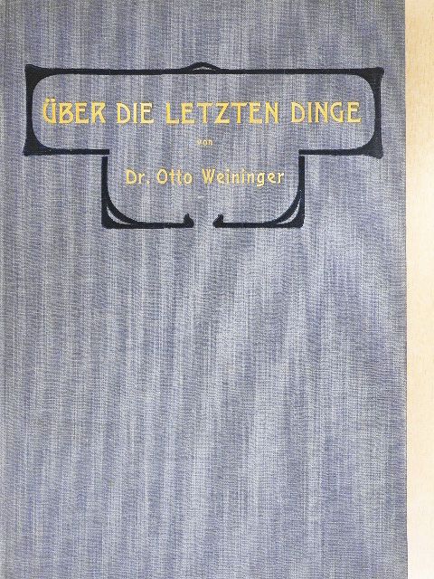 Dr. Otto Weininger - Über die Letzten Dinge [antikvár]