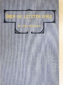 Dr. Otto Weininger - Über die Letzten Dinge [antikvár]