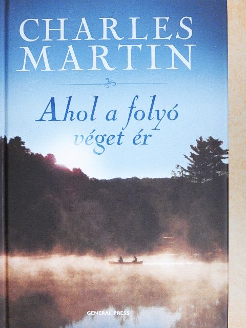 Charles Martin - Ahol a folyó véget ér [antikvár]