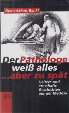Dr. Hans Bankl - Der Pathologe weiß alles ... aber zu spät [antikvár]