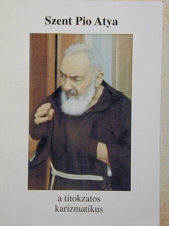 Blanár Mihály - Szent Pio atya, a titokzatos karizmatikus [antikvár]