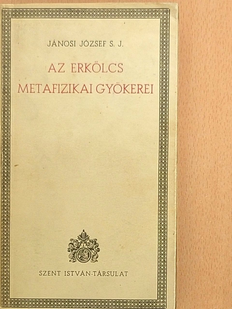 Jánosi József - Az erkölcs metafizikai gyökerei [antikvár]