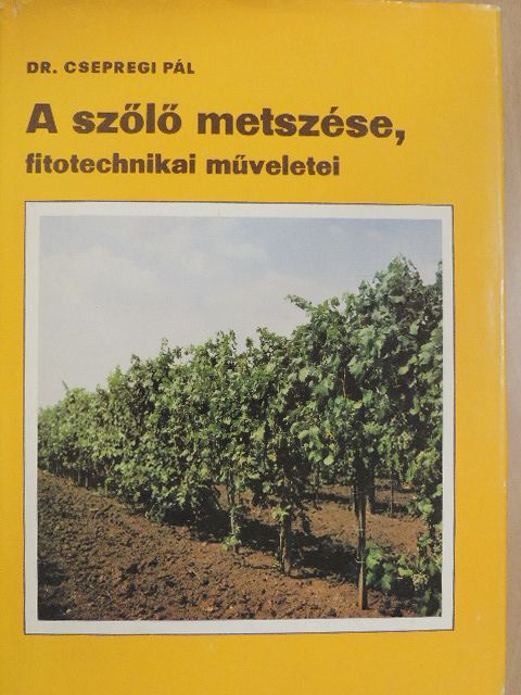 Dr. Csepregi Pál - A szőlő metszése, fitotechnikai műveletei [antikvár]