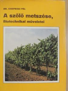 Dr. Csepregi Pál - A szőlő metszése, fitotechnikai műveletei [antikvár]