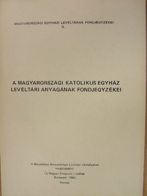 A magyarországi katolikus egyház levéltári anyagának fondjegyzékei 1. [antikvár]
