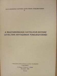 A magyarországi katolikus egyház levéltári anyagának fondjegyzékei 1. [antikvár]