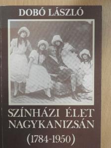 Dobó László - Színházi élet Nagykanizsán (1784-1950) [antikvár]