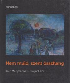 Pap Gábor - Nem múló, szent összhang [antikvár]